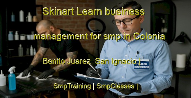 Skinart Learn business management for smp in Colonia Benito Juarez San Ignacio | SmpTraining | SmpClasses | SkinartTraining-Mexico